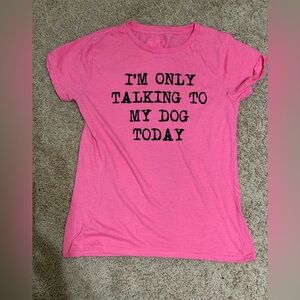 I’m only talking to my dog Shirt